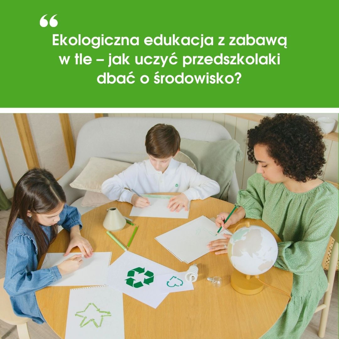 Ekologiczna edukacja z&nbsp;zabawą w&nbsp;tle – jak uczyć przedszkolaki dbać o&nbsp;środowisko?