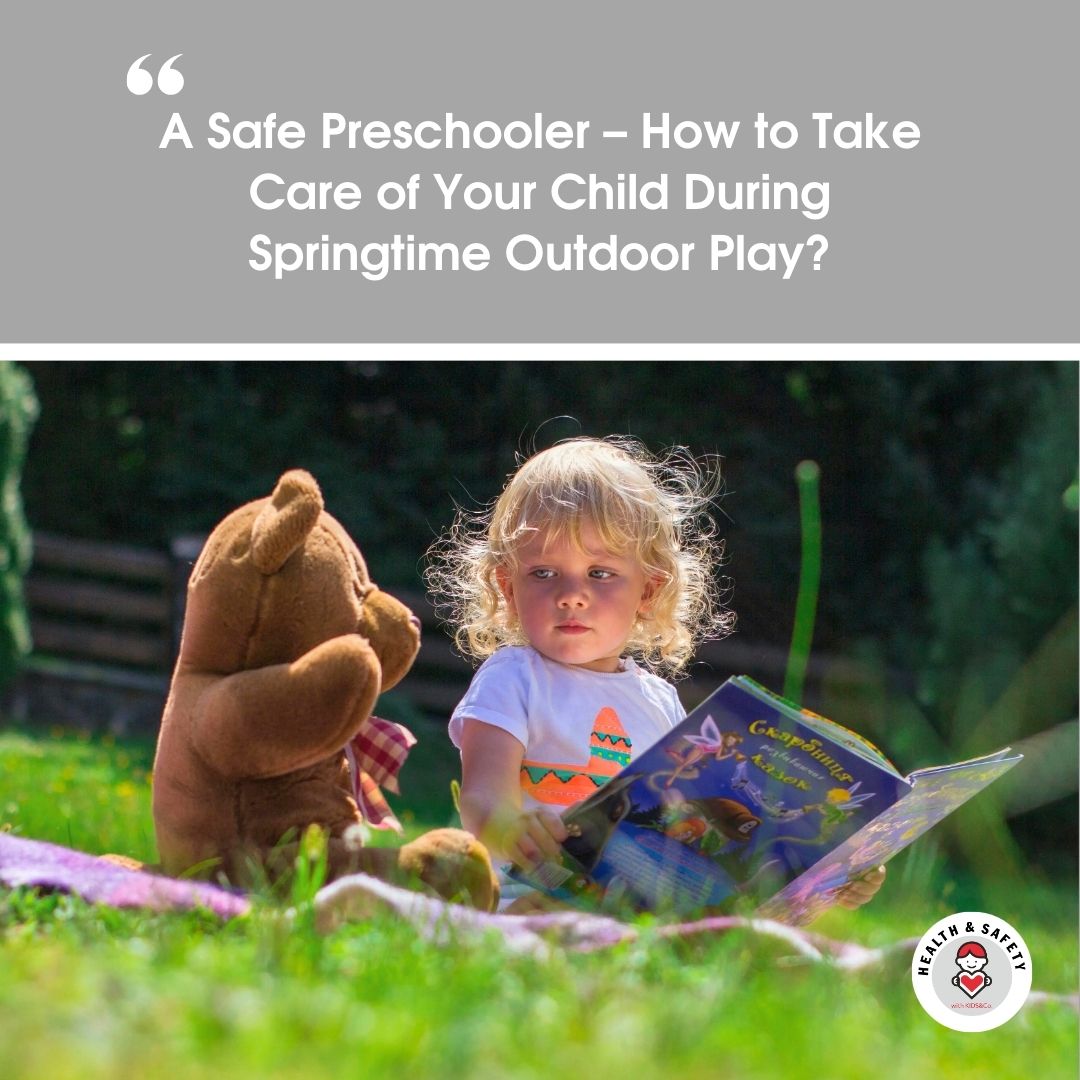 A Safe Preschooler – How to Take Care of Your Child During Springtime Outdoor Play?