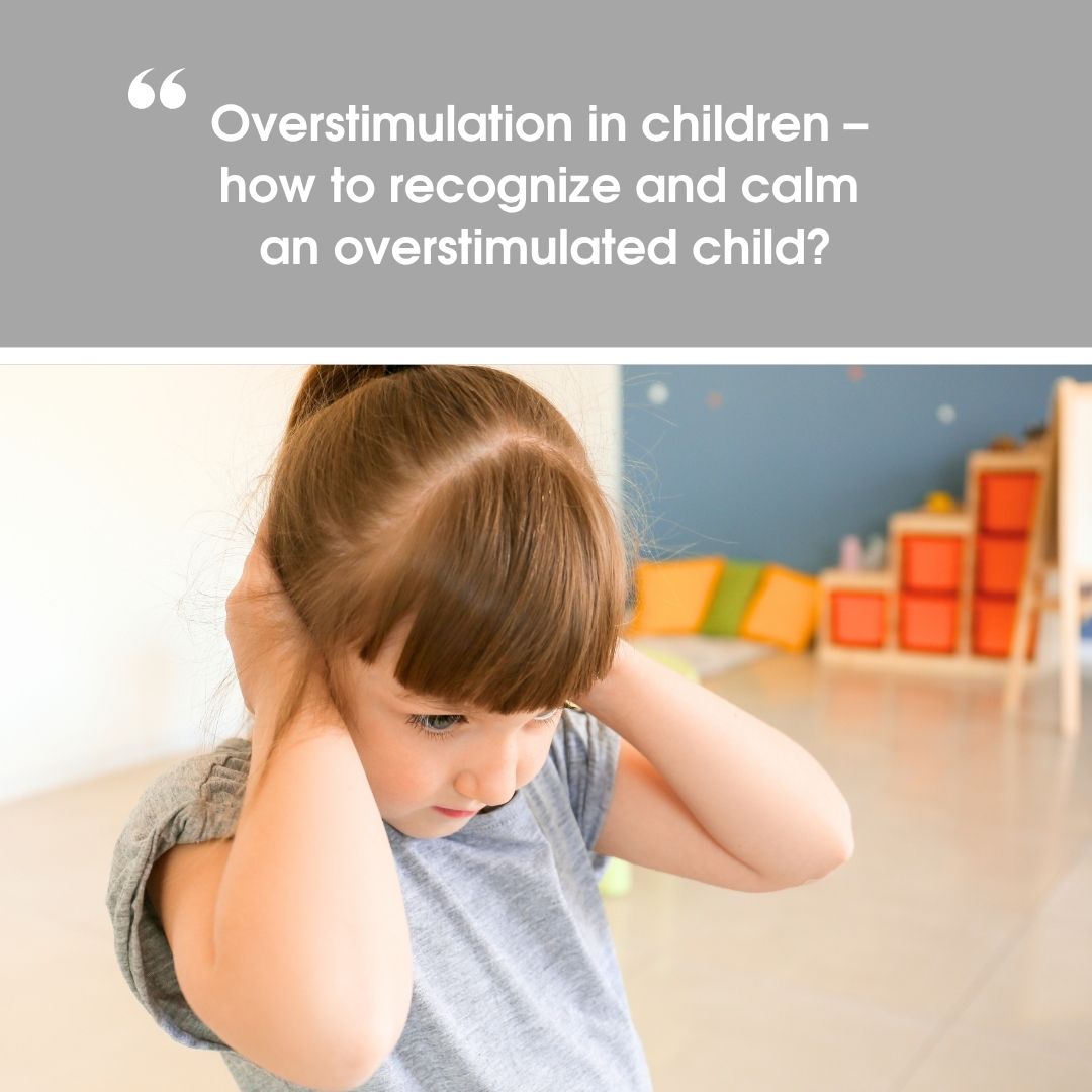 Overstimulation in children – how to recognize and calm an overstimulated child?