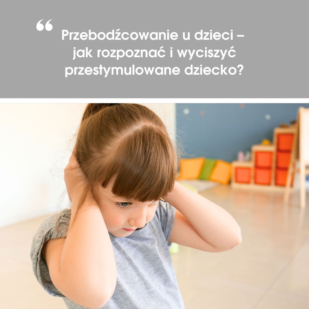Przebodźcowanie u&nbsp;dzieci – jak rozpoznać i&nbsp;wyciszyć przestymulowane dziecko?