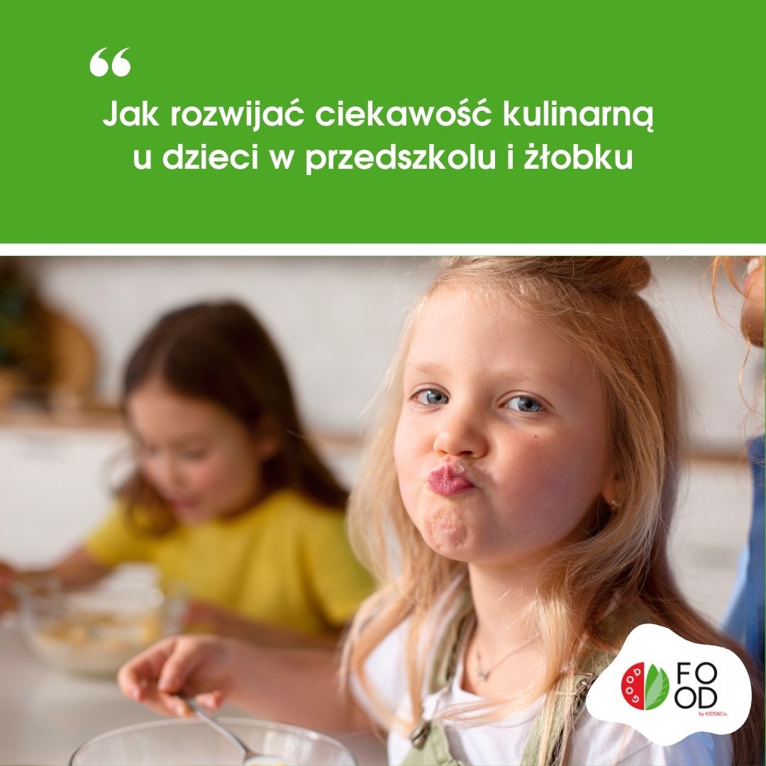 Jak rozwijać ciekawość kulinarną u&nbsp;dzieci w&nbsp;przedszkolu i&nbsp;żłobku