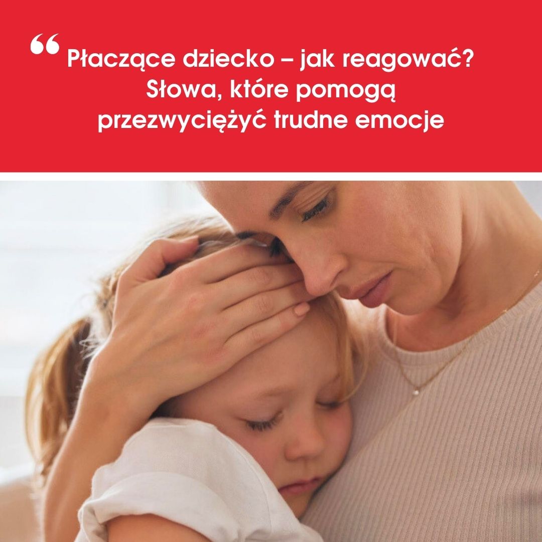 Płaczące dziecko – jak reagować? Słowa, które pomogą przezwyciężyć trudne emocje